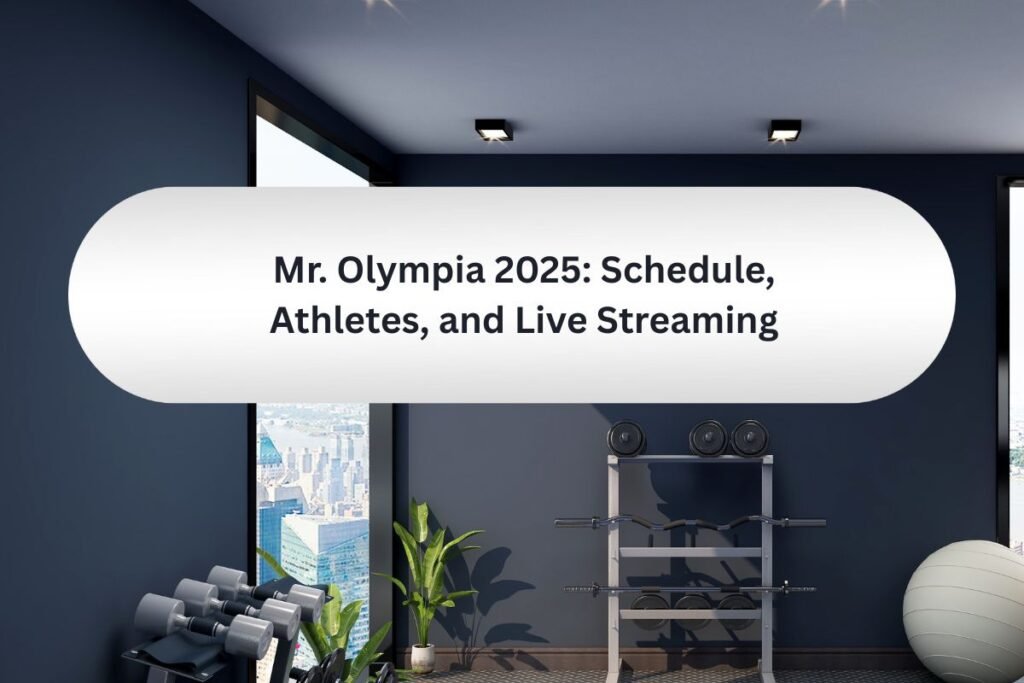 Mr. Olympia 2025 Schedule, Athletes, and Live Streaming