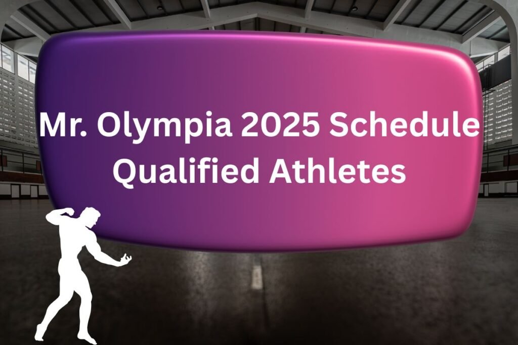 Mr. Olympia 2025 Schedule Qualified Athletes