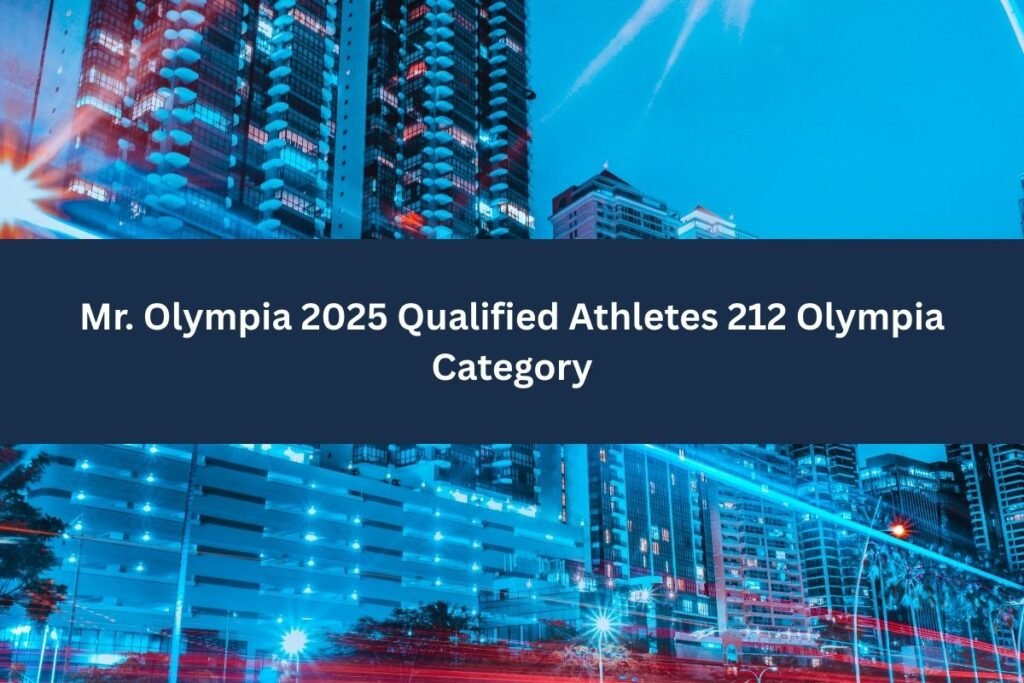 Mr. Olympia 2025 Qualified Athletes 212 Olympia Category