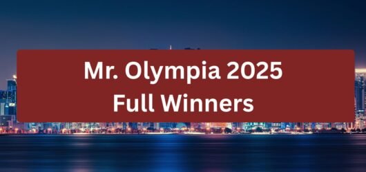 Mr. Olympia 2025 Full Winners Updated Results (Men’s, Women’s Competition)