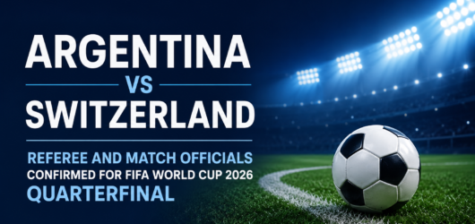 Argentina vs Switzerland Referee and Match Officials Confirmed for FIFA World Cup 2026 Quarterfinal